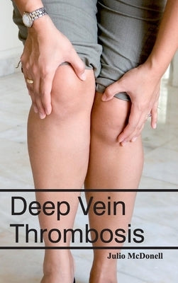Deep Vein Thrombosis by McDonell, Julio