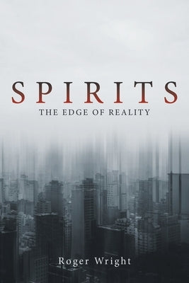 Spirits: The Edge of Reality by Wright, Roger