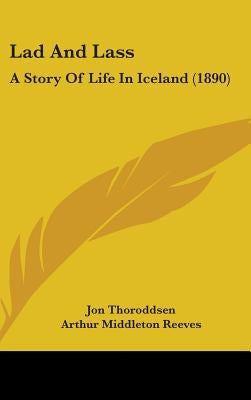 Lad And Lass: A Story Of Life In Iceland (1890) by Thoroddsen, Jon
