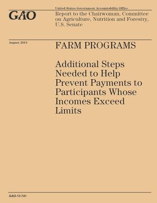 Farm Programs: Additional Steps Needed to Help Prevent Payments to Participants Whose Incomes Exceed Limits by Government Accountability Office