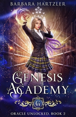 Genesis Academy, Book 2: Oracle Unlocked by Hartzler, Barbara