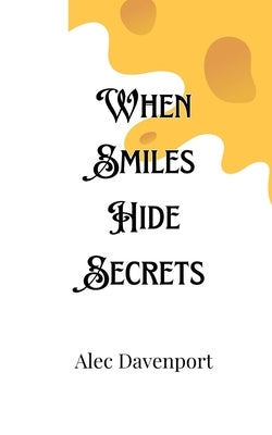 When Smiles Hide Secrets by Davenport, Alec