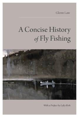 Concise History of Fly Fishing by Law, Glen