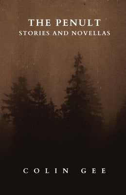 The Penult: Stories and novellas by Gee, Colin
