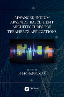 Advanced Indium Arsenide-Based Hemt Architectures for Terahertz Applications by Mohankumar, N.