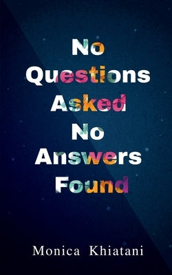 No Questions Asked No Answers Found by Khiatani, Monica