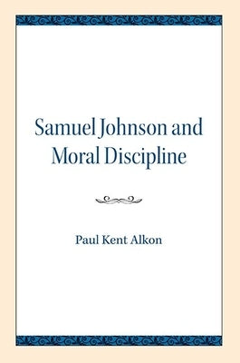 Samuel Johnson and Moral Discipline by Alkon, Paul Kent