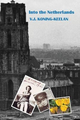 Into the Netherlands by Koning-Keelan, Valerie J.