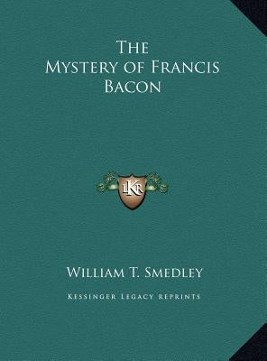 The Mystery of Francis Bacon by Smedley, William T.