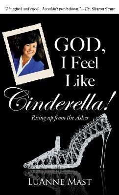 God, I Feel Like Cinderella! by Mast, Luanne