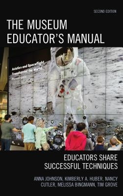 The Museum Educator's Manual: Educators Share Successful Techniques by Johnson, Anna