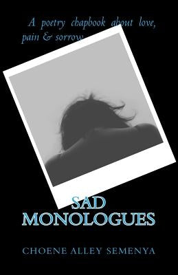 Sad Monologues: A poetry chapbook about love, pain & sorrow by Semenya, Choene Alley