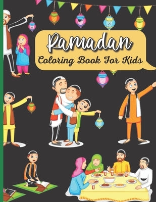 Ramadan Coloring Book For Kids: A perfect Islamic Activity Book For Kids And Muslim Holy Ramadan Month Special Gift For Your Children's. by Publishing House, Sloan Shimizu