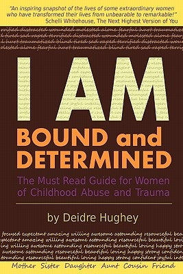 I Am Bound and Determined: The Must Read Guide for Women of Childhood Abuse and Trauma by Hughey, Deidre