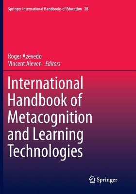 International Handbook of Metacognition and Learning Technologies by Azevedo, Roger