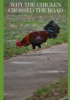 Why The Chicken Crossed The Road by Navarro, David