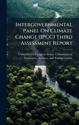Intergovernmental Panel On Climate Change (IPCC) Third Assessment Report by United States Congress Senate Committ
