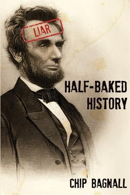 Half-Baked History by Bagnall, Chip