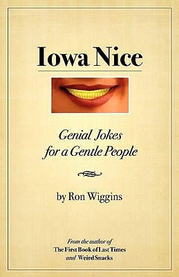 Iowa Nice: Genial Jokes for a Gentle People by Wiggins, Ron