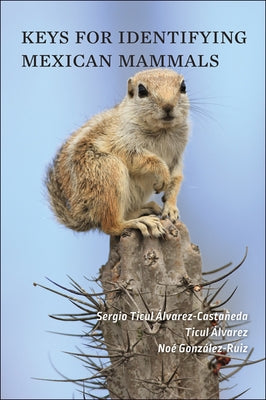Keys for Identifying Mexican Mammals by Álvarez-Castañeda, Sergio Ticul