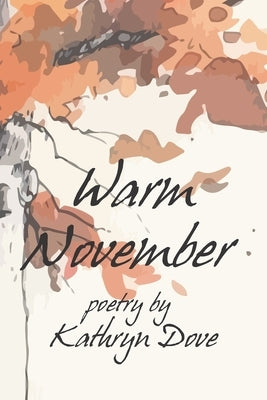 Warm November by Dove, Kathryn