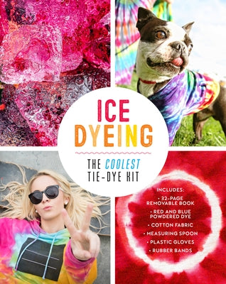 Ice Dyeing: The Coolest Tie-Dye Kit: Includes: 32-Page Removable Book - Red and Blue Powdered Dye - Cotton Fabric - Powder Spoon - Plastic Gloves - Ru by Malone, Jen