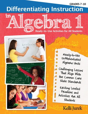 Differentiating Instruction in Algebra 1: Ready-To-Use Activities for All Students (Grades 7-10) by Jurek, Kelli
