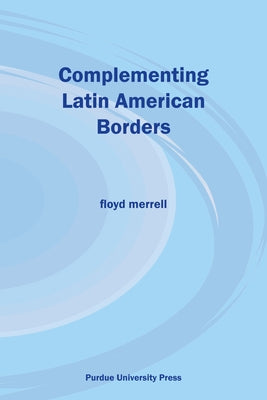 Complementing Latin American Borders by Merrell, Floyd