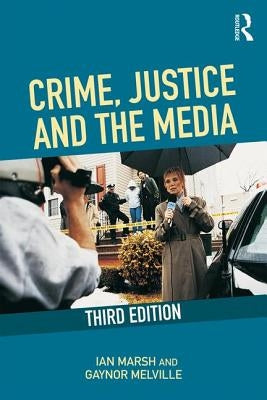 Crime, Justice and the Media by Marsh, Ian