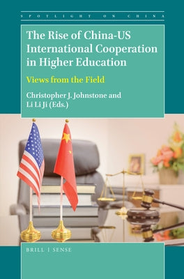 The Rise of China-U.S. International Cooperation in Higher Education: Views from the Field by Johnstone, Christopher J.