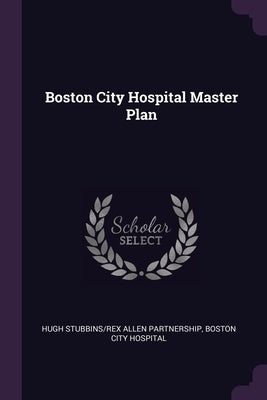 Boston City Hospital Master Plan by Partnership, Hugh Stubbins/Rex Allen