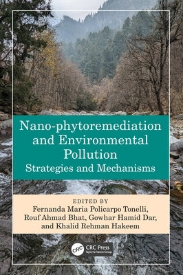 Nano-phytoremediation and Environmental Pollution: Strategies and Mechanisms by Maria Policarpo Tonelli, Fernanda