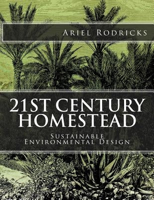 21st Century Homestead: Sustainable Environmental Design by Rodricks, Ariel