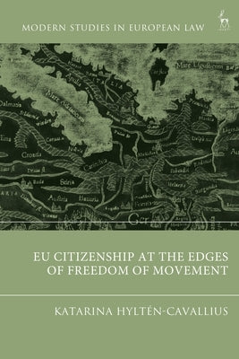 Eu Citizenship at the Edges of Freedom of Movement by Hyltén-Cavallius, Katarina