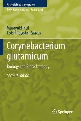 Corynebacterium Glutamicum: Biology and Biotechnology by Inui, Masayuki