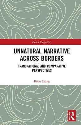 Unnatural Narrative Across Borders: Transnational and Comparative Perspectives by Shang, Biwu