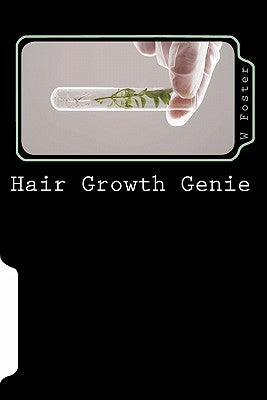 Hair Growth Genie: The bible to fast hair growth by Foster, W.