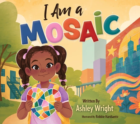 I Am a Mosaic: A Picture Book about Speaking Up When Things Are Hard at Home by Wright, Ashley
