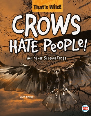 Crows Hate People! and Other Strange Facts by Sprott, Gary