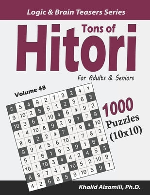 Tons of Hitori for Adults & Seniors: 1000 Puzzles (10x10) by Alzamili, Khalid