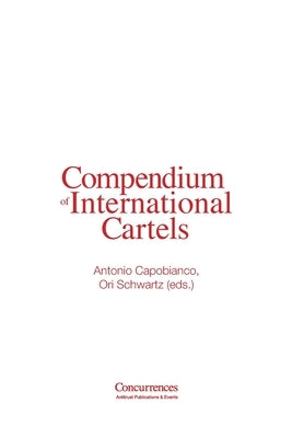 Compendium of International Cartels by Schwartz, Ori