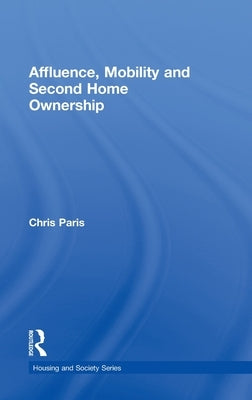 Affluence, Mobility and Second Home Ownership by Paris, Chris