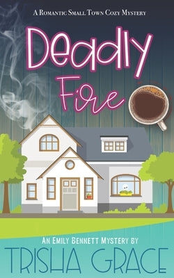 Deadly Fire: An Emily Bennett Mystery by Grace, Trisha