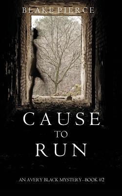 Cause to Run (An Avery Black Mystery-Book 2) by Pierce, Blake