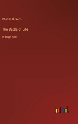 The Battle of Life: in large print by Dickens, Charles
