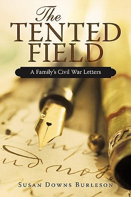 The Tented Field: A Family's Civil War Letters by Burleson, Susan Downs