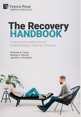 The Recovery Handbook: Understanding Addictions and Evidenced-Based Treatment Practices by Young, Nicholas D.
