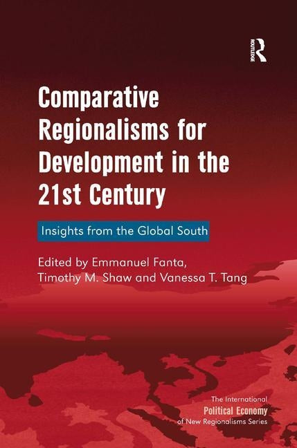 Comparative Regionalisms for Development in the 21st Century: Insights from the Global South by Shaw, Timothy M.