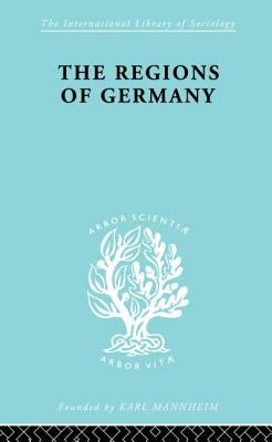 The Regions of Germany: A Geographical Interpretation by Dickinson, Robert E.