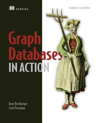 Graph Databases in Action by Bechberger, Dave